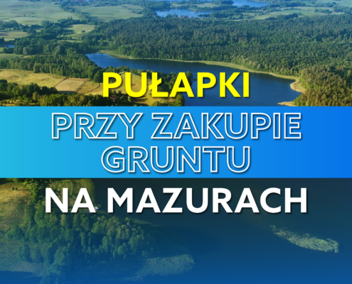 Uważaj na pułapki w ogłoszeniach. Jak kupić działkę na Mazurach i nie utopić pieniędzy?
